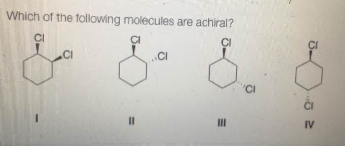 Achiral following which molecules 1v ill ii explain please